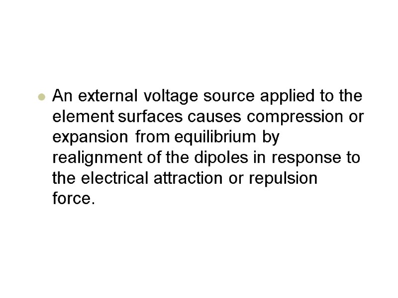 An external voltage source applied to the element surfaces causes compression or expansion from